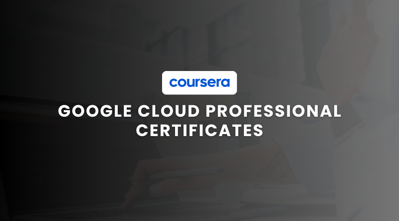 google cloud professional certificates on coursera