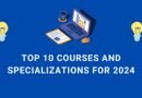 Top 10 Courses and Specializations for 2024